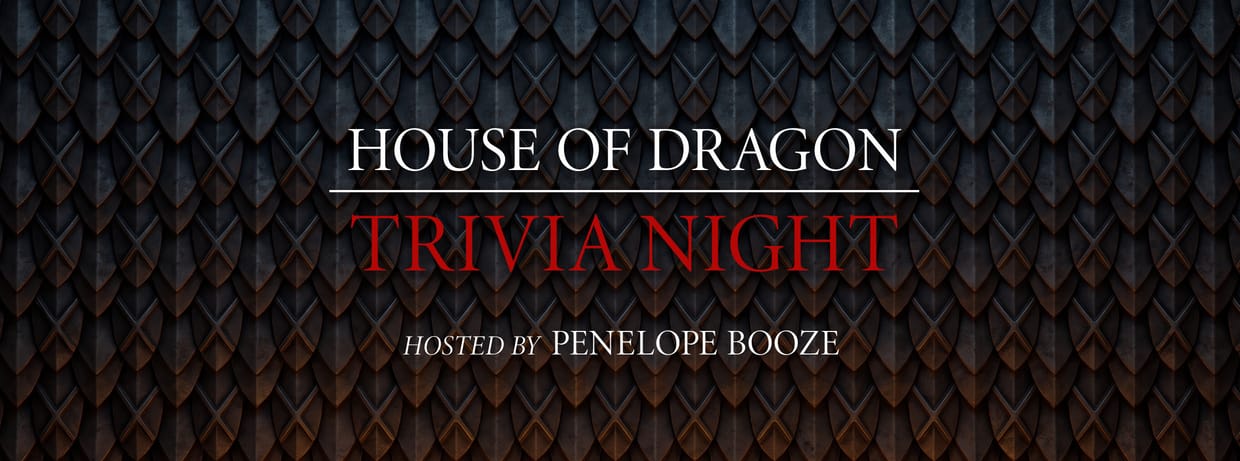 House of the Dragon Trivia with Penelope Booze
