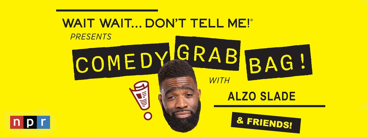 WAIT WAIT...DON'T TELL ME PRESENTS: COMEDY GRAB BAG W/ ALZO SLADE!
