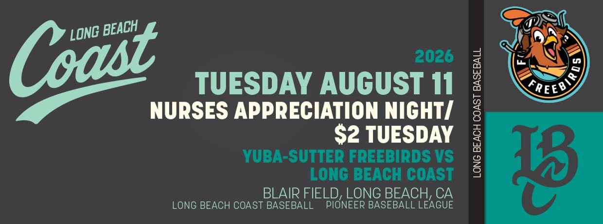 8/11/2026 Long Beach Coast vs. Yuba-Sutter Freebirds, Nurses Appreciation Day &$2 Tuesday