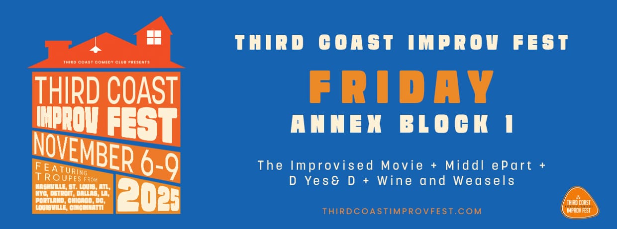The Improvised Movie, Middl ePart, D Yes & D, Wine and Weasels.