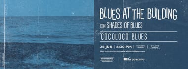 BLUES AT THE BUILDING CON SHADES OF BLUES PRESENTA: COCOLOCO BLUES