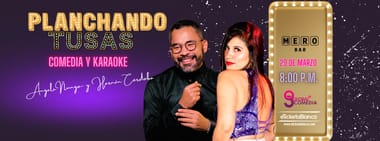 PLANCHANDO TUSAS: COMEDIA Y KARAOKE