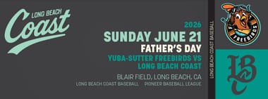 6/21/2026 Long Beach Coast vs. Yuba-Sutter Freebirds, Pop-Flies with Pop (Father's Day)