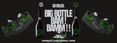 Big Bottle Bam! Bamm!! | 09.03. | PULS Münster