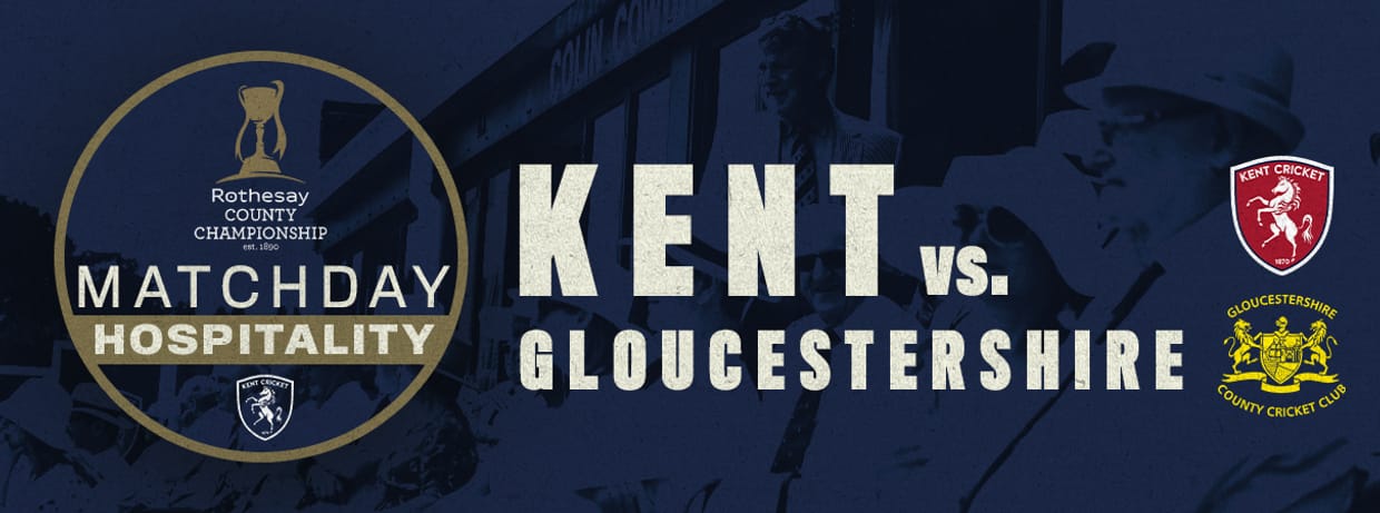 Matchday Hospitality - Kent vs. Gloucestershire