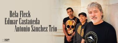 WXPN Welcomes Béla Fleck, Edmar Castañeda, Antonio Sánchez Trio