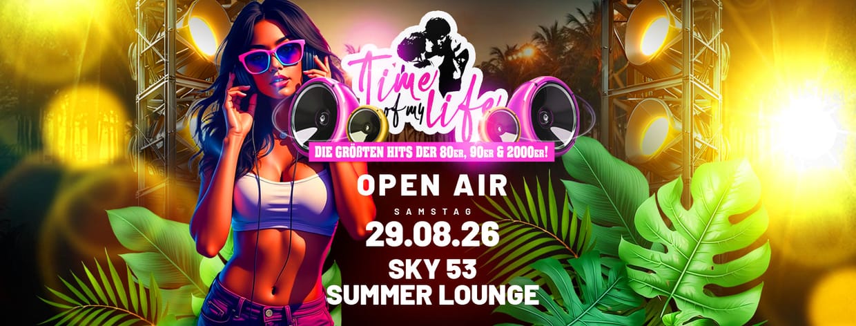 Time of my Life - OPEN AIR @Sky53 Summer Lounge (Blaue Lagune, direkt beim Multiplex SCS)