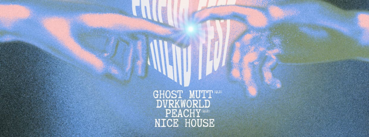 FRIENDFEST: Ghost Mutt / Dvrkworld / PEACHY / Nice House
