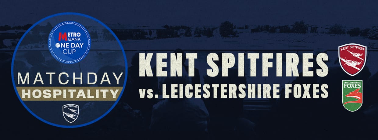 Matchday Hospitality - Kent vs. Leicestershire Foxes