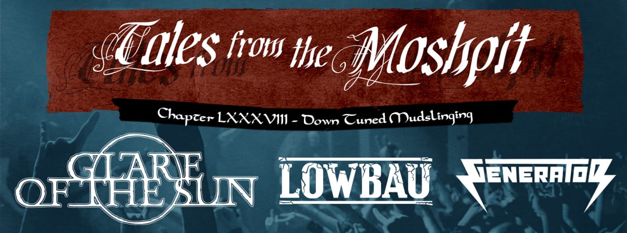 TALES FROM THE MOSHPIT - CHAPTER LXXXVIII - DOWN TUNED MUDSLINGING
