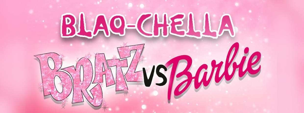 BLAQ-CHELLA ~ BRATZ vs BARBIE