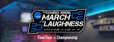 March Laughness - Final 4 + Championship - 10:00 PM