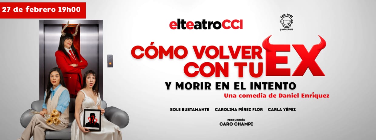 CÓMO VOLVER CON TU EX Y MORIR EN EL INTENTO VIERNES 27 DE FEBRERO19:00 PM