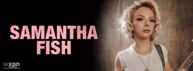 WXPN Welcomes Samantha Fish