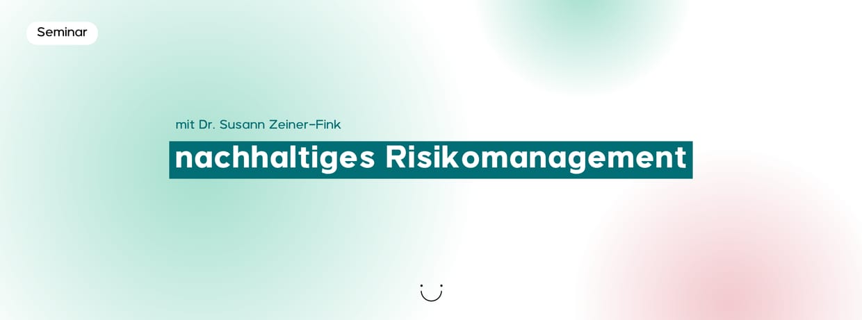 Seminar: nachhaltiges Risikomanagement - Risiken erkennen, bewerten und verantwortungsvoll steuern
