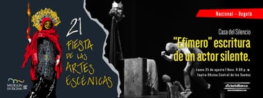 "EFIMERO" ESCRITURA DE UN ACTOR SILENTE (BOGOTA) - 21 Fiesta de las Artes Escénicas