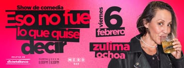 ZULIMA OCHOA: ESO NO FUE LO QUE QUISE DECIR (EN MERO BAR)