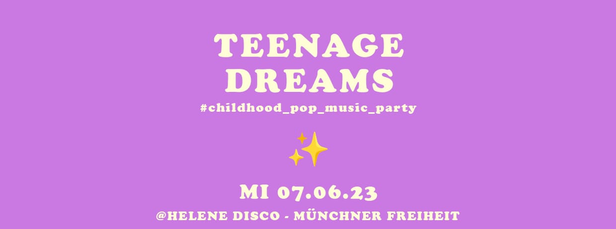 Teenage Dreams Party – MI 07.06.23 (Nächster Tag ist Feiertag)