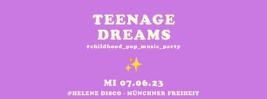 Teenage Dreams Party – MI 07.06.23 (Nächster Tag ist Feiertag)