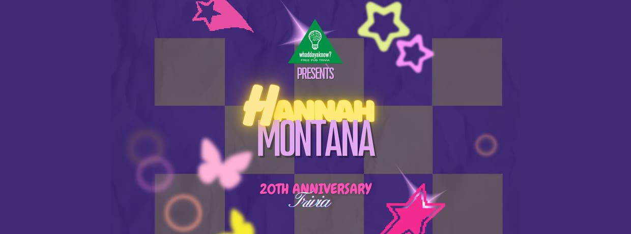 Hannah Montana 20th Anniversary Trivia Hosted by Whaddayaknow?