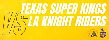 Texas Super Kings vs LA Knight Riders