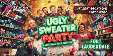 Ugly Sweater Holiday Bar Crawl - Downtown Fort Lauderdale