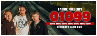FABRIK PRESENTS: 01099 CLUBSHOW & PARTY NIGHT