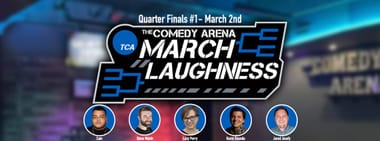 March Laughness - Quarter-Finals #1 - 10:00 PM