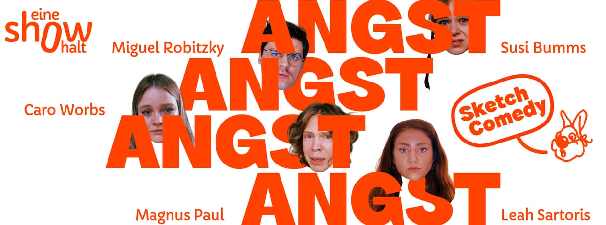 eine show halt 7: ANGST ANGST ANGST ANGST | Köln