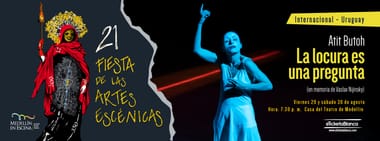 LA LOCURA ES UNA PREGUNTA - EN MEMORIA DE VASLAV NIJINSKY - FAE (URUGUAY) - 21 Fiesta de las Artes Escénicas