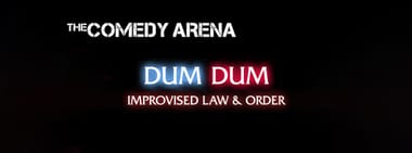 DUM DUM: Improvised Law & Order - 7:30 PM