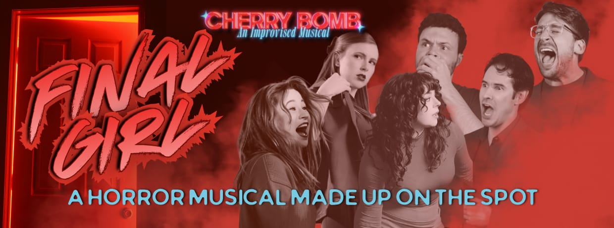Cherry Bomb Presents Final Girl: The Improvised Horror Musical