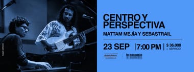Mattam Mejía & Sebastrail: Centro y Perspectiva