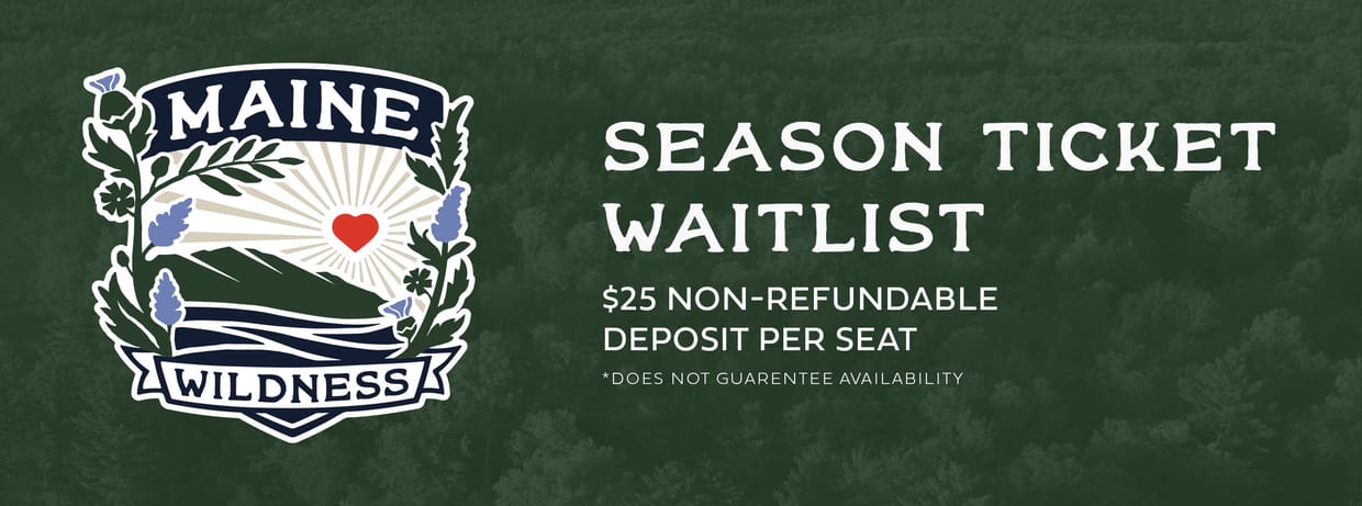 Maine Wildness Season Ticket Waitlist