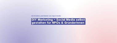 DIY Marketing – Social Media selbst gestalten für NPOs & Gründerinnen
