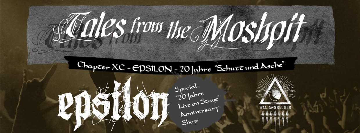 TALES FROM THE MOSHPIT - CHAPTER XC - EPSILON - 20 Jahre "Schutt und Asche"