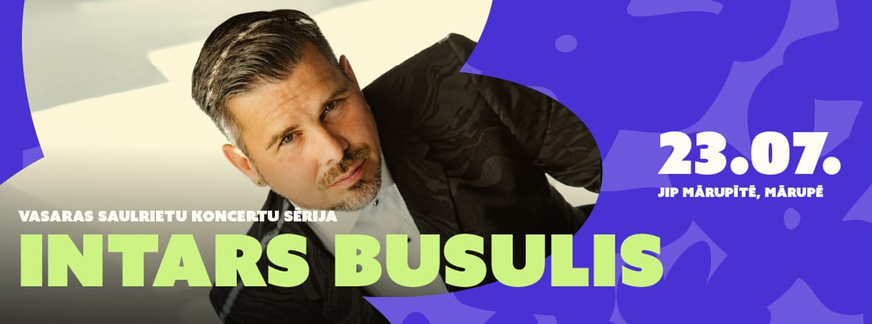 INTARS BUSULIS | Vasaras koncerti saulrietā