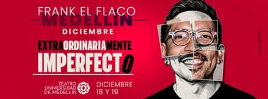 FRANK EL FLACO: EXTRAORDINARIAMENTE IMPERFECTO (MEDELLÍN) EN DICIEMBRE