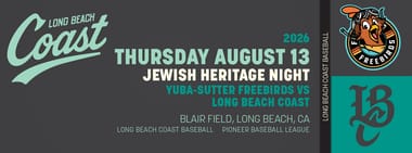 8/13/2026 Long Beach Coast vs. Yuba-Sutter Freebirds, Jewish Heritage Night