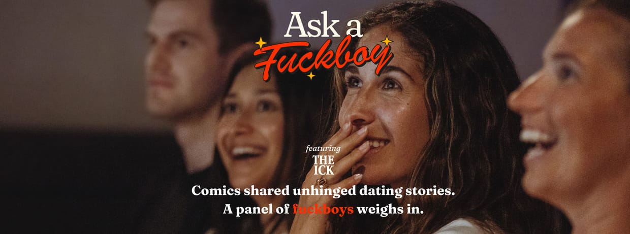 Ask a Fuckboy Live featuring The Ick