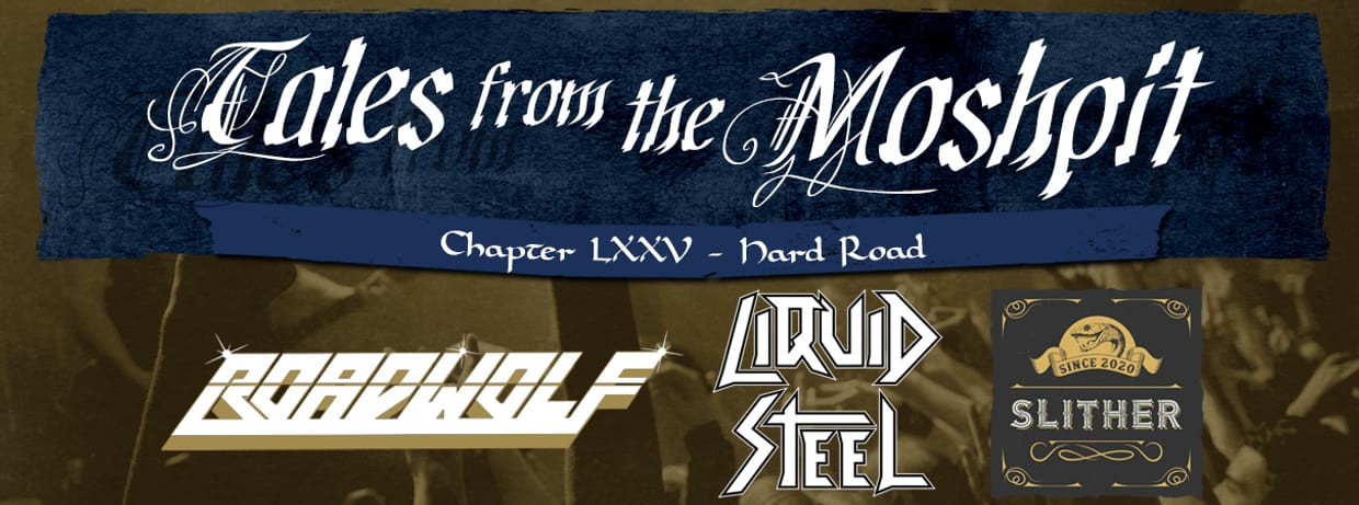 TALES FROM THE MOSHPIT - CHAPTER LXXV -  HARD ROAD