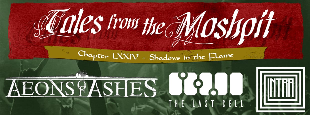TALES FROM THE MOSHPIT - CHAPTER LXXIV -  SHADOWS IN THE FLAME